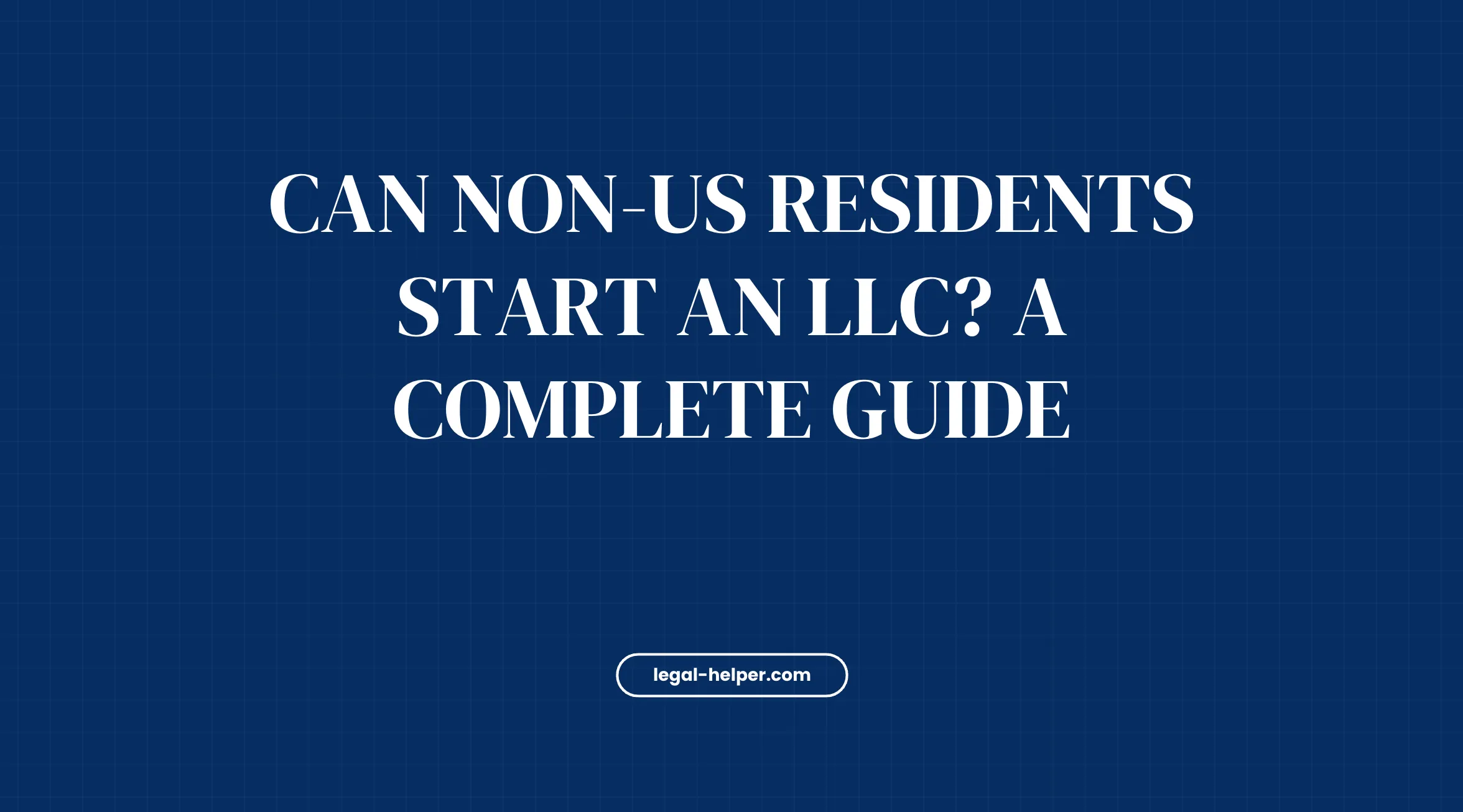 Can Non-US Residents Start an LLC? A Complete Guide