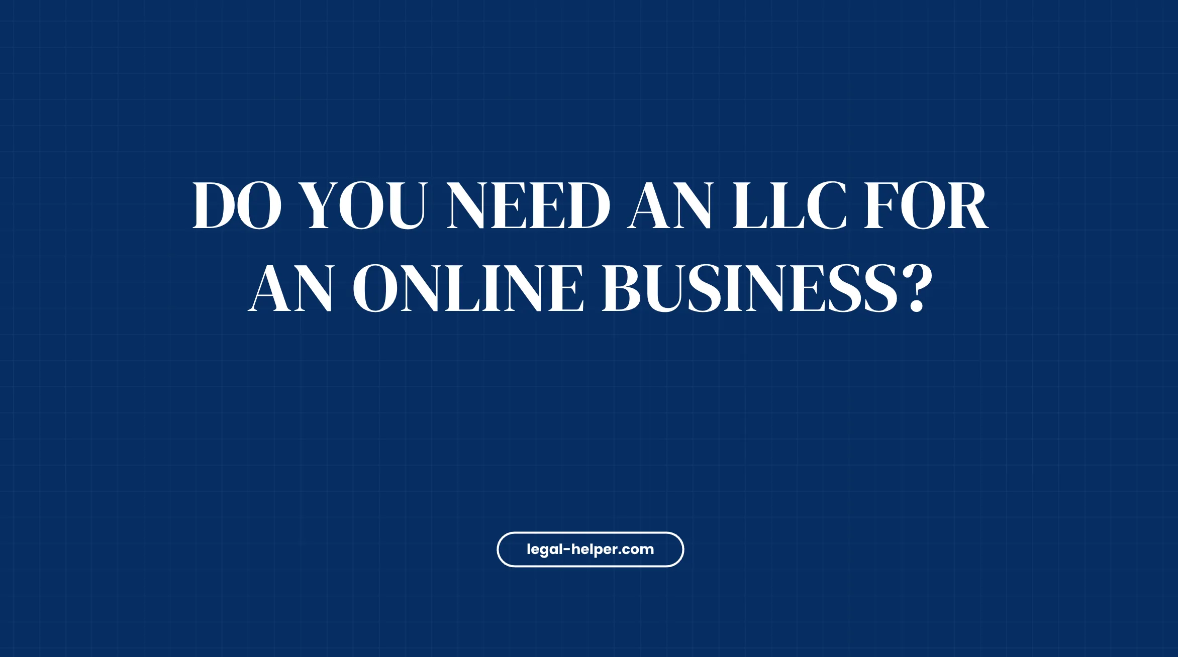 Do You Need An LLC For An Online Business?