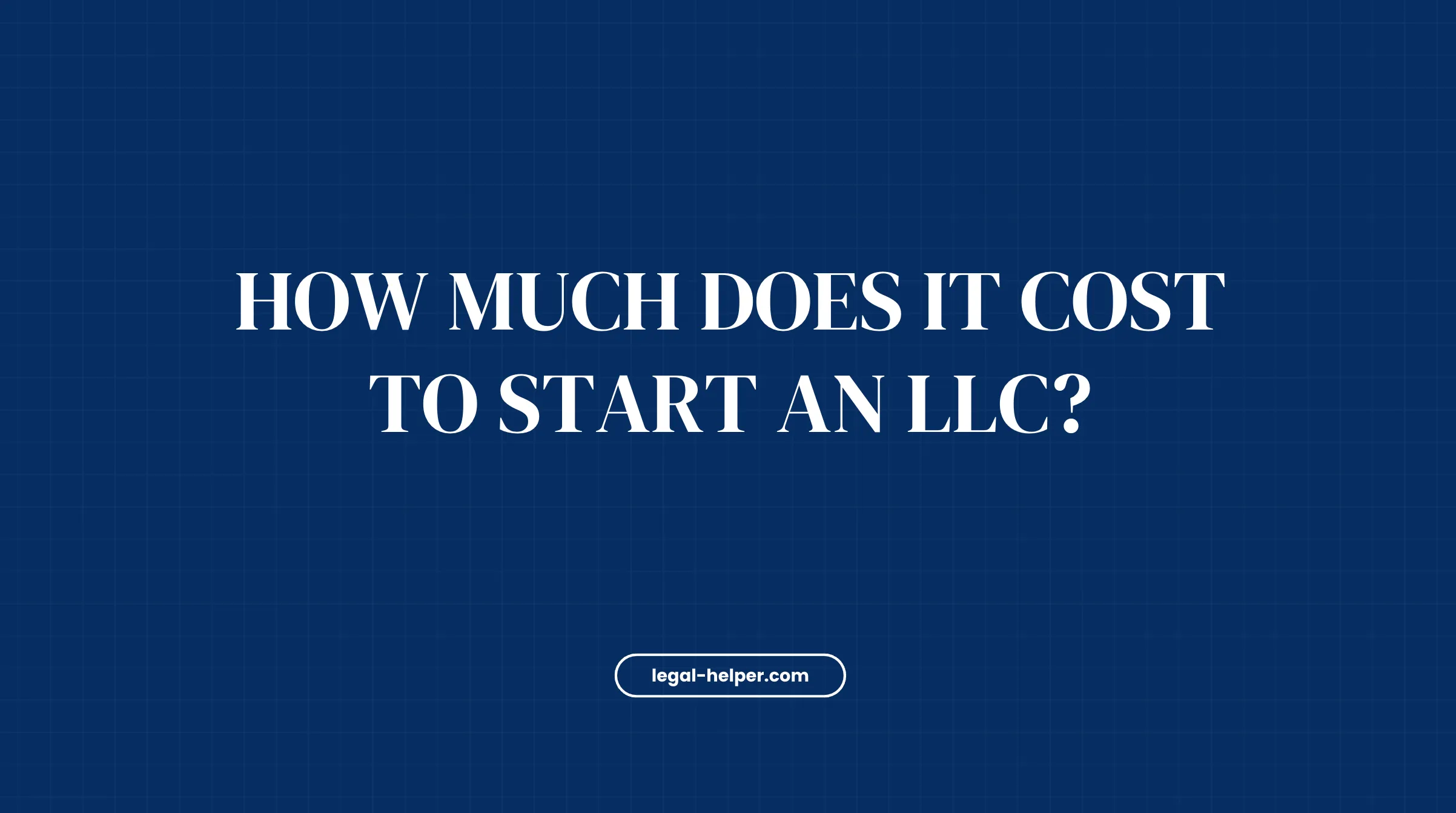How Much Does It Cost to Start an LLC?
