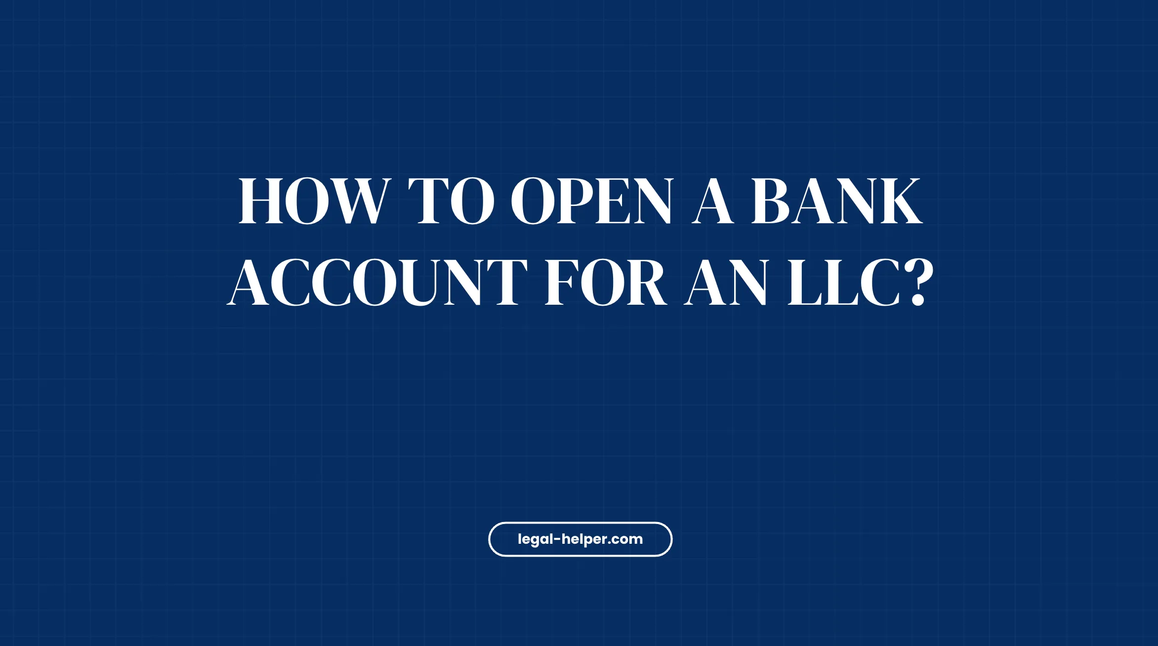 How To Open a Bank Account For An LLC?