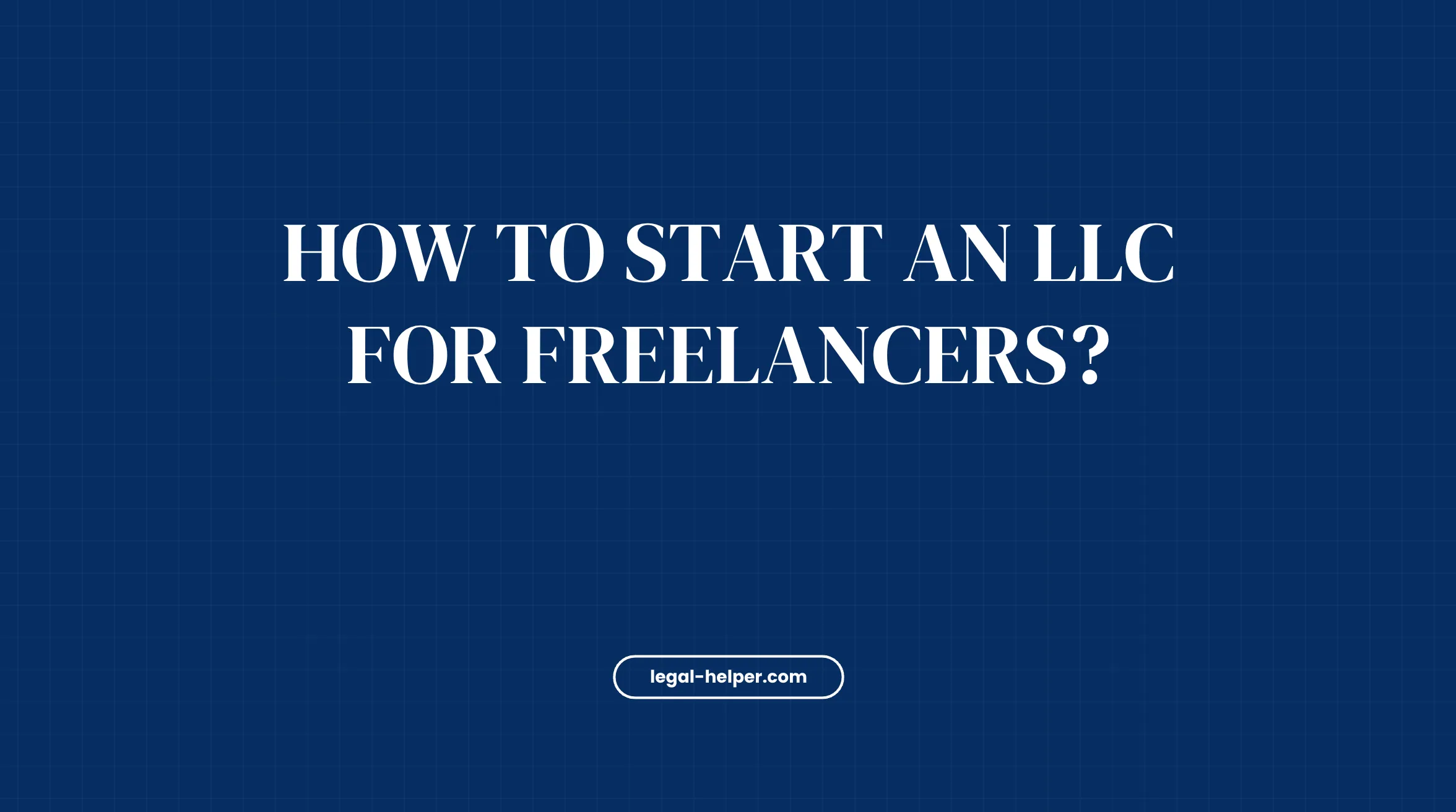 How To Start An LLC For Freelancers?