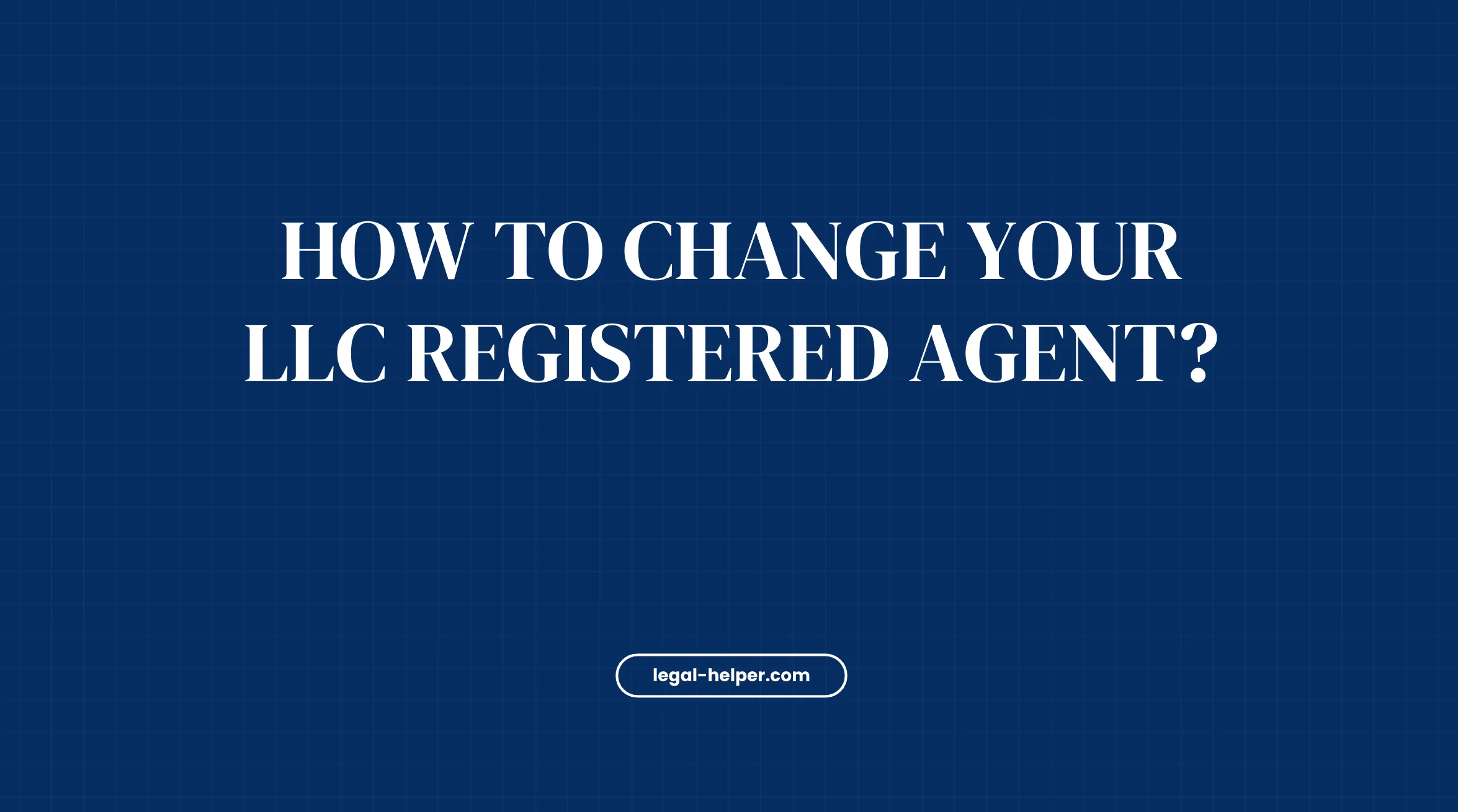 How to Change Your LLC Registered Agent?