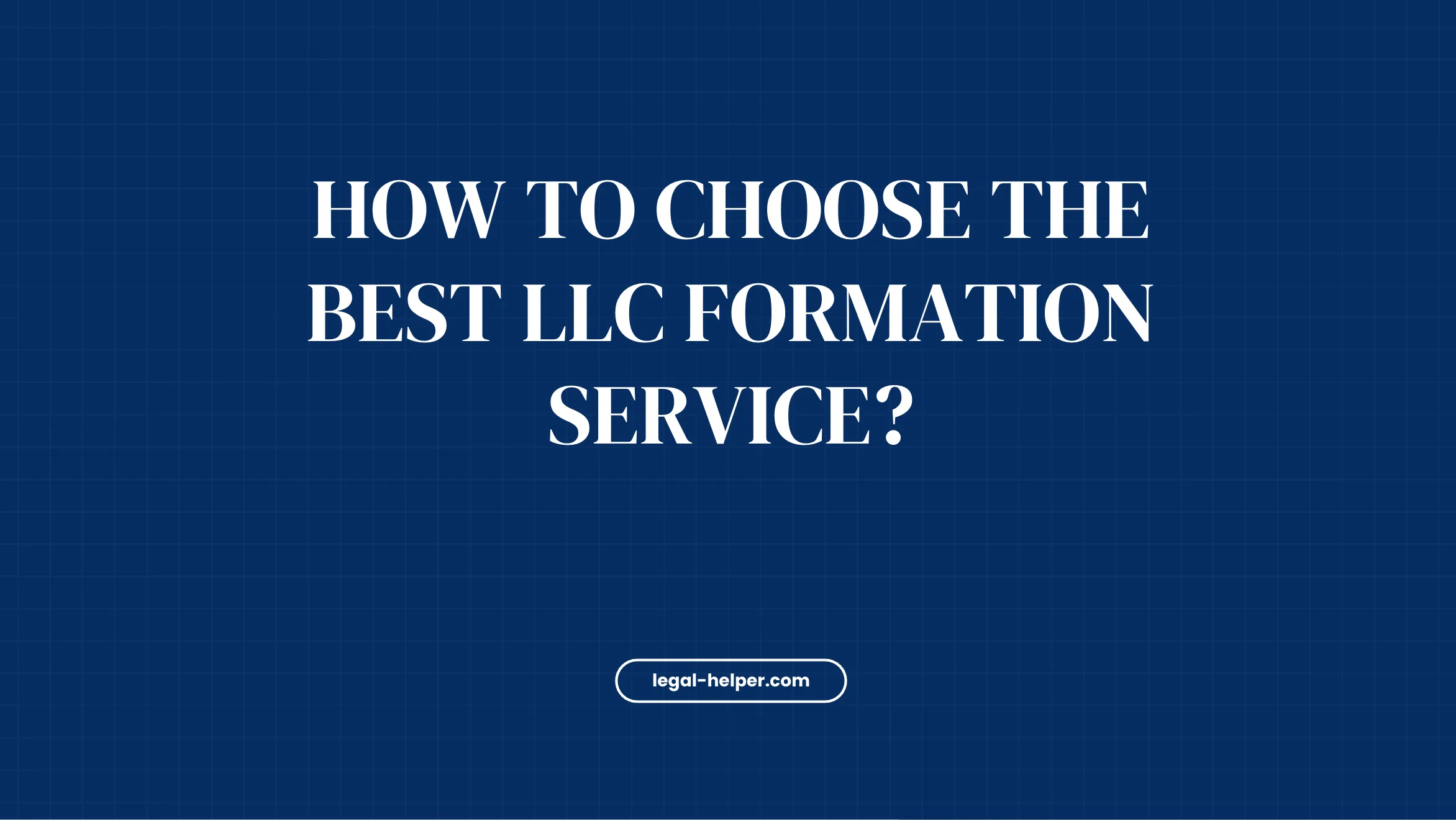 How to Choose the Best LLC Formation Service?
