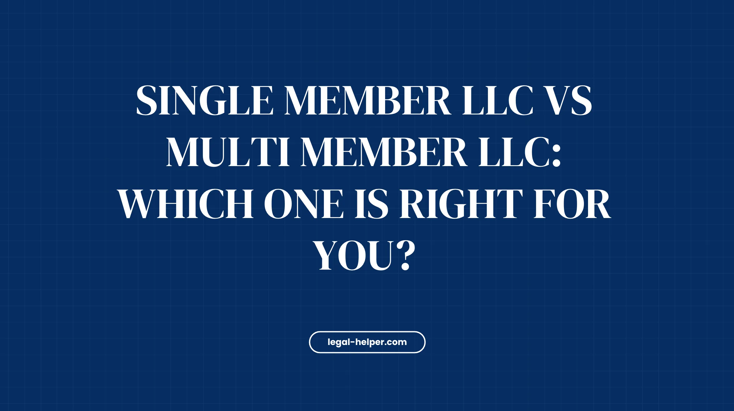 Single Member LLC vs Multi Member LLC