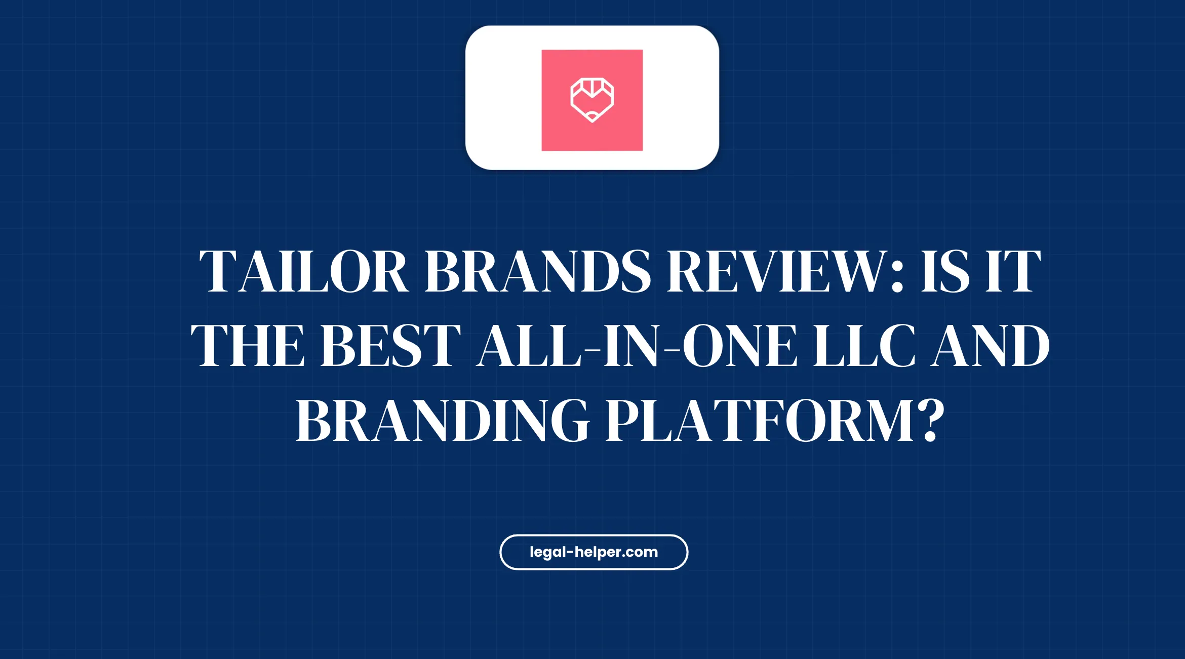 Tailor Brands Review: Is It the Best All-in-One LLC and Branding Platform?