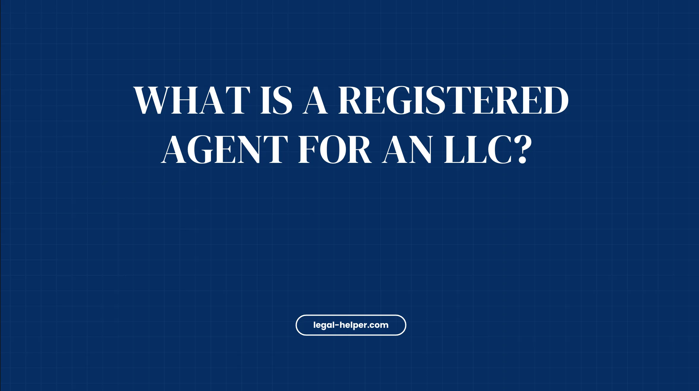 What Is a Registered Agent for an LLC?